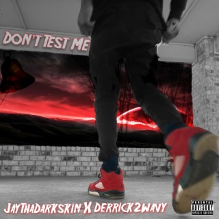 Don't Test Me ft. JayThaDarkskin lyrics | Boomplay Music