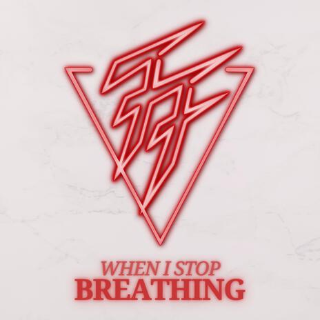 When I Stop Breathing