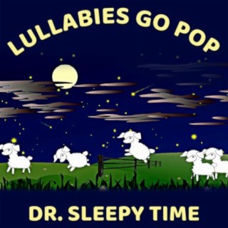 Lullabies Go Pop (Peaceful Pop Songs for a Good Night's Sleep)