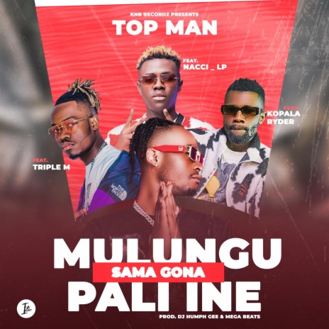 Top Man Mulungu Sama Gona Pali Ine ft. Triple M, Naccil Lp & Kopala Ryder | Boomplay Music