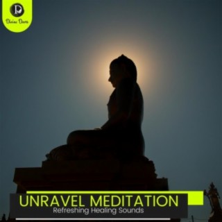 Unravel Meditation: Refreshing Healing Sounds