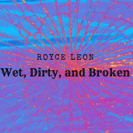 Wet, Dirty, and Broken | Boomplay Music
