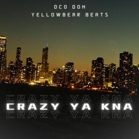 Crazy Ya Kna ft. Dco Don | Boomplay Music