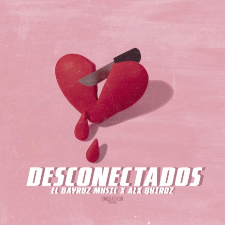 Desconectados ft. Alx Quiroz | Boomplay Music