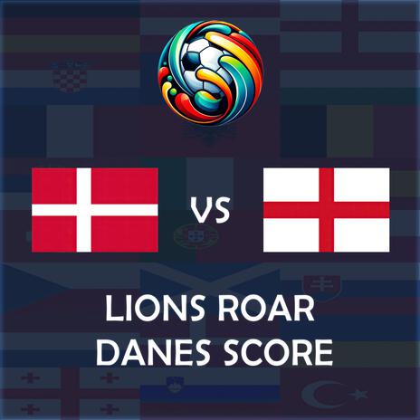 Lions Roar, Danes Score (Denmark vs England UEFA EURO 2024 Match Song) | Boomplay Music