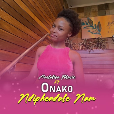 Ndiphendule Nam ft. Onako