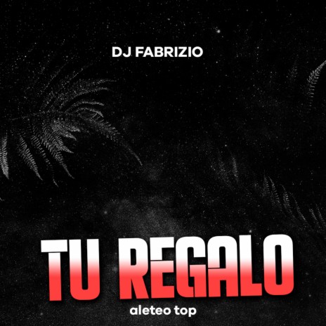 Tu Regalo (Aleteo Guaracha) (Remix) ft. Dj fabrizio | Boomplay Music