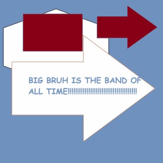 BIG BRUH IS THE BAND OF ALL TIME (demos)