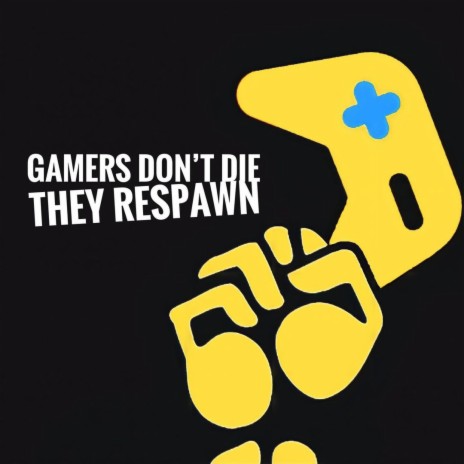 Gamers Don't Die They Respawn | Boomplay Music
