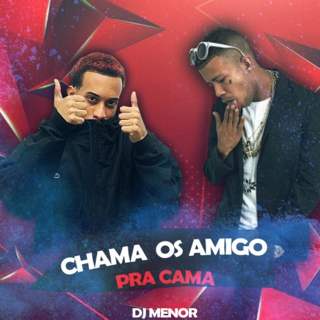 Chama os amigo pra cama ft. Mc Magrinho | Boomplay Music