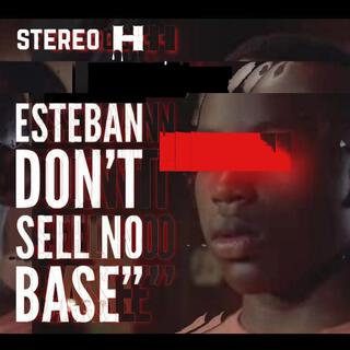 Estebon Don't Sell No Base