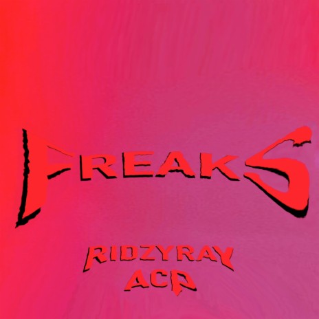 FREAKS ft. Ridzyray & ACP | Boomplay Music
