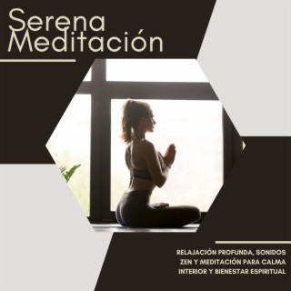 Serena Meditación: Relajación Profunda, Sonidos Zen y Meditación para Calma Interior y Bienestar Espiritual