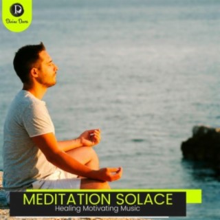 Meditation Solace: Healing Motivating Music