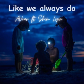 Like we always do ft. Shim Lyon lyrics | Boomplay Music
