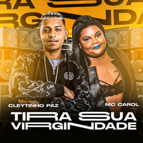 Tira Sua Virgindade ft. Mc Carol | Boomplay Music