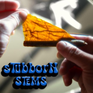 Stubborn Stems