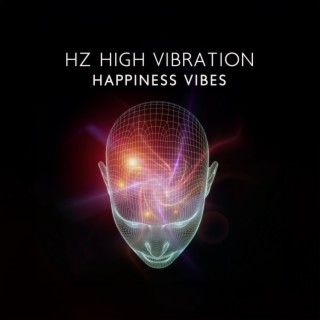 Hz High Vibration: Happiness Vibes, Healing Music to Clear Negative Energy