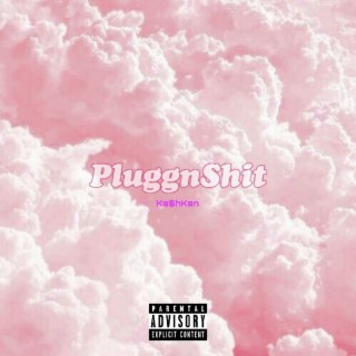 PluggnShit