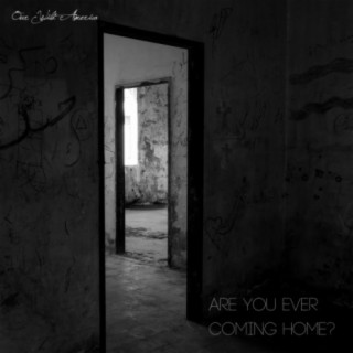 Are You Ever Coming Home?