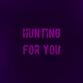 Hunting for You