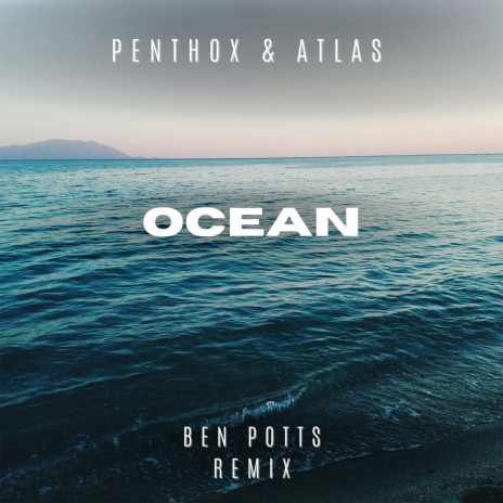 Ocean (Ben Potts Remix) ft. Atlas & Ben Potts | Boomplay Music