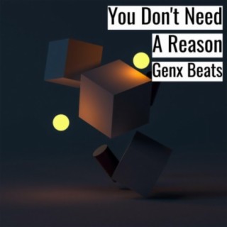 You Don't Need A Reason