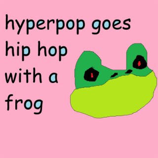 hyperpop goes hip hop with a frog