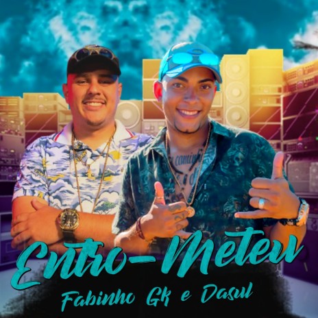 Entrou-Meteu ft. MC Dasul | Boomplay Music