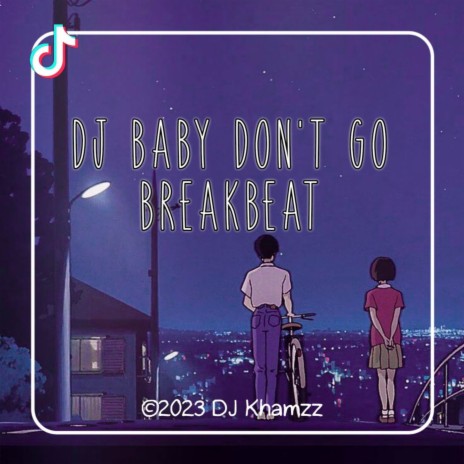 DJ BABY DON'T GO BREAKBEAT ft. DJ Minang & DJ Kapten Cantik | Boomplay Music