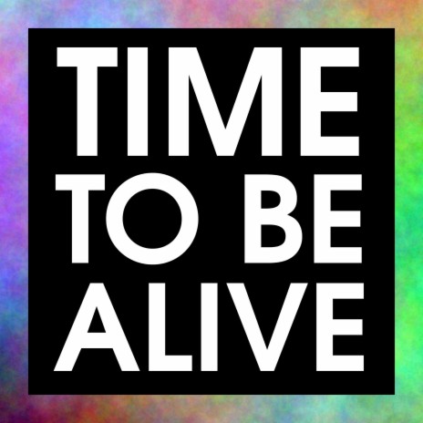 Time To Be Alive | Boomplay Music