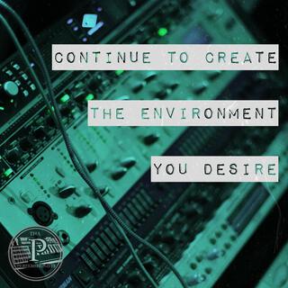 Continue To Create The Environment You Desire