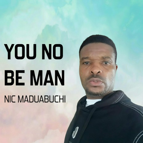 You No Be Man | Boomplay Music