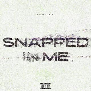 SNAPPED IN ME lyrics | Boomplay Music