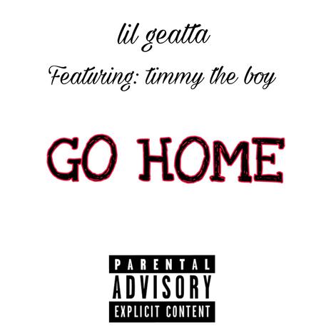 GO Home ft. Timmy the Boy | Boomplay Music