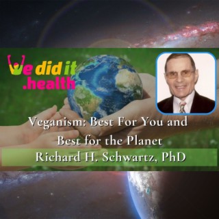 Veganism: Best For You and Best for the Planet, Richard H. Schwartz, PhD
