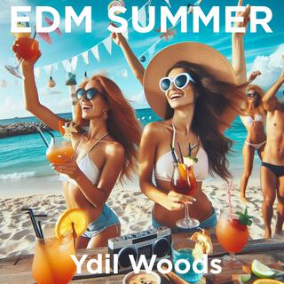 EDM Summer by Ydil Woods (Extended Versions) (Extended Version)