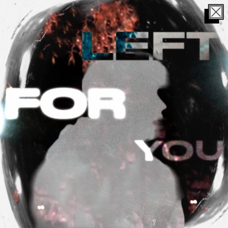 Left For You | Boomplay Music