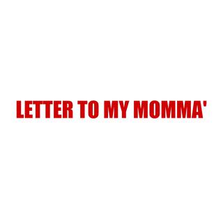 LETTER TO MY MOMMA'