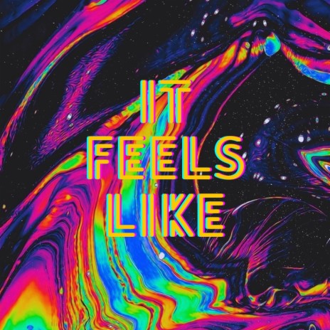 IT FEELS LIKE