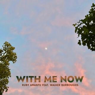 With Me Now ft. Walker Burroughs lyrics | Boomplay Music