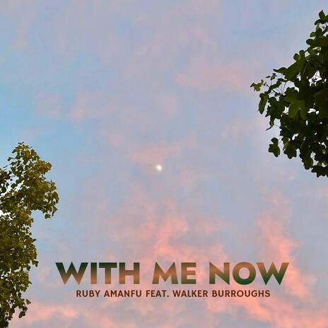 With Me Now ft. Walker Burroughs | Boomplay Music