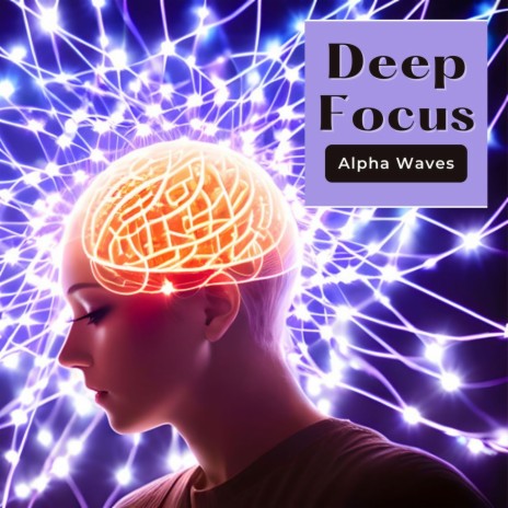 Deep Focus Alpha Waves | Boomplay Music