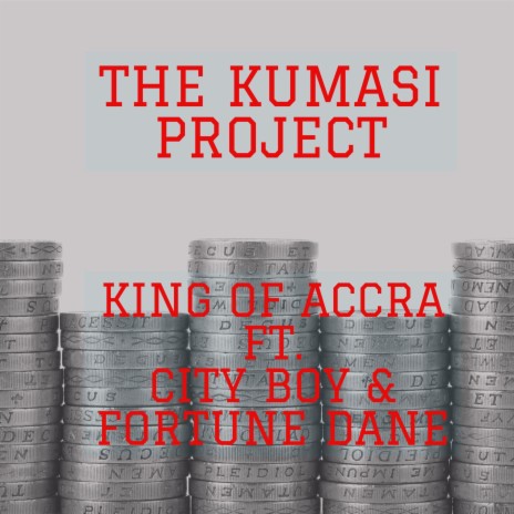 The Kumasi Project ft. City Boy & Fortune Dane | Boomplay Music