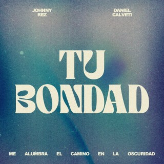 Tu Bondad ft. Daniel Calveti lyrics | Boomplay Music