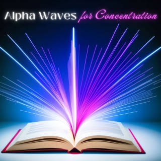 Alpha Waves for Concentration: Music for Fast Study & Super Intelligence