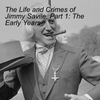 The Life and Crimes of Jimmy Savile, Part 1: The Early Years