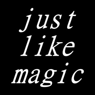 just like magic