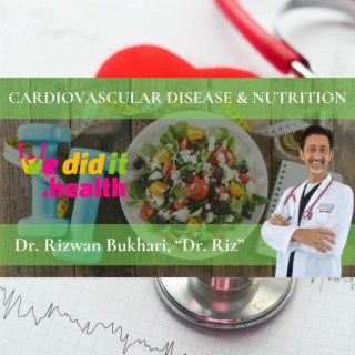 Dr. Rizwan Bukhari, “Dr. Riz” Cardiovascular Disease & Nutrition