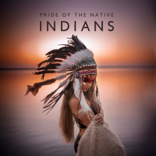 Pride of The Native Indians: Meditative Flute Music, Indigenous Beliefs, Wisdom from the Departed, Deep Spiritual Life
